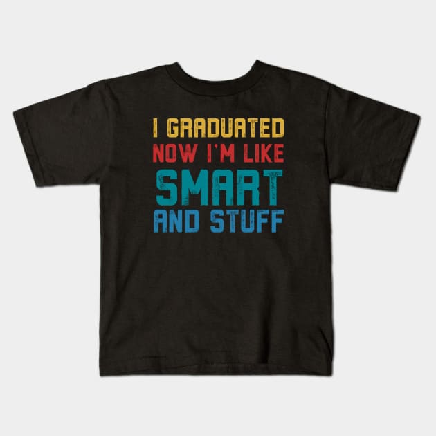 I Graduated Now I'm Like Smart and Stuff, Vintage Kids T-Shirt by Alennomacomicart